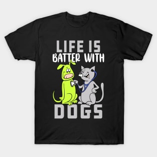 Life Is Batter With Dogs Funny Gift Idea For Dogs Owners T-Shirt